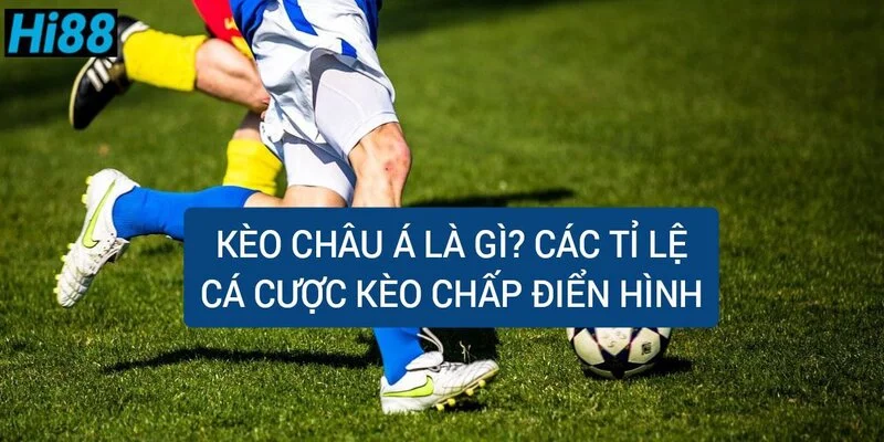 keo-chau-a-la-gi-nhung-ti-le-ca-cuoc-keo-chap-pho-bien-nhat