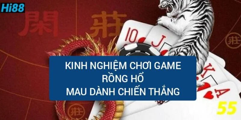 kinh-nghiem-choi-rong-ho-mau-danh-chien-thang