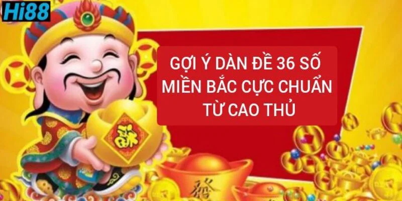 goi-y-dan-de-36-so-mien-bac-cuc-chuan-tu-cao-thu